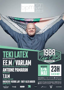 BPM 2014 : Teki Latex - F.E.M - Antoine Pamaran - T.O.M - Dj's Bpm @ 1988 Live Club